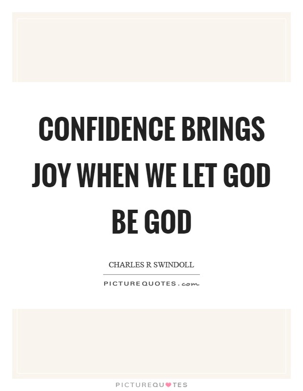Confidence brings joy when we let God be God Picture Quote #1