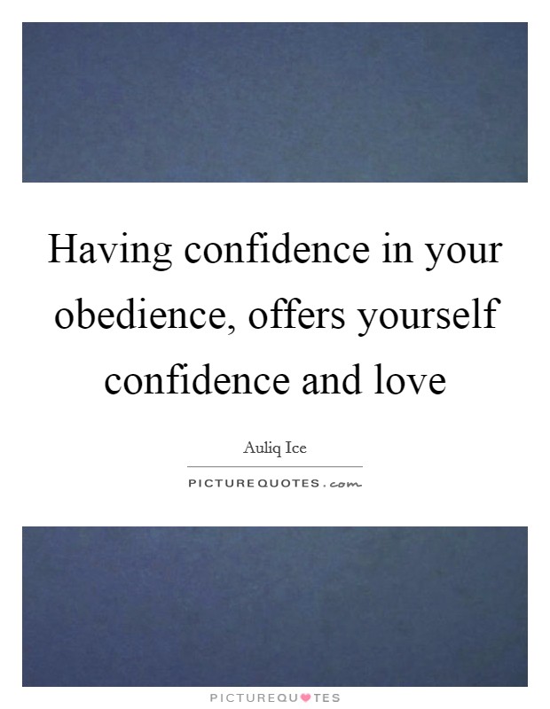 Having confidence in your obedience, offers yourself confidence and love Picture Quote #1