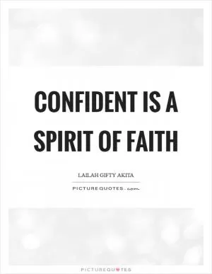 Confident is a spirit of faith Picture Quote #1