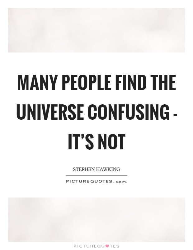 Many people find the universe confusing - it's not Picture Quote #1