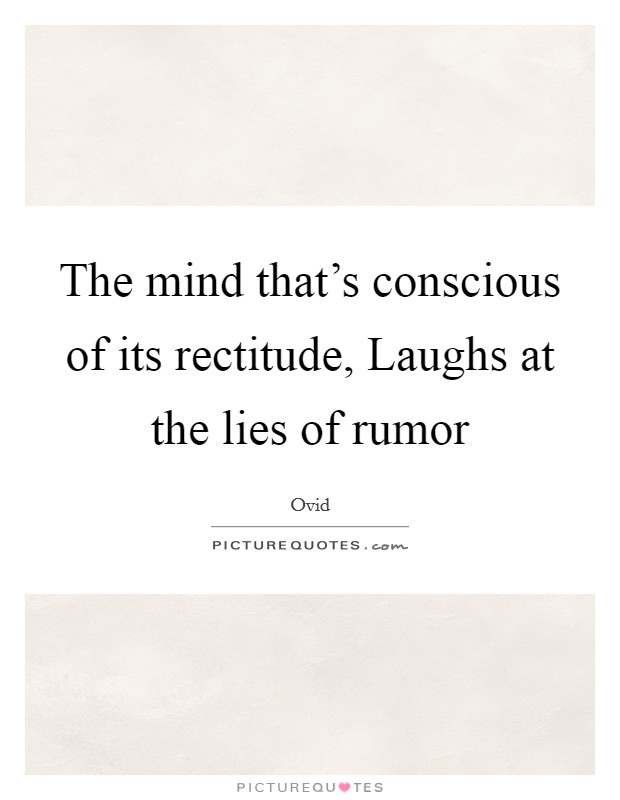 The mind that's conscious of its rectitude, Laughs at the lies of rumor Picture Quote #1