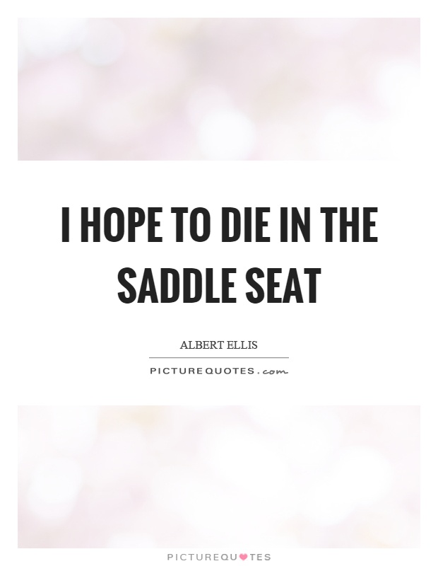 I hope to die in the saddle seat Picture Quote #1
