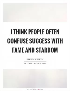 I think people often confuse success with fame and stardom Picture Quote #1