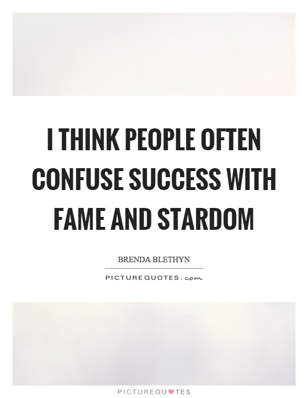 I think people often confuse success with fame and stardom Picture Quote #1
