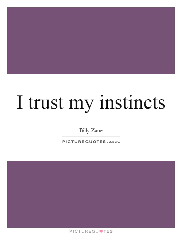 I trust my instincts Picture Quote #1