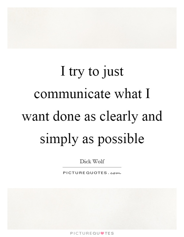 I try to just communicate what I want done as clearly and simply as possible Picture Quote #1