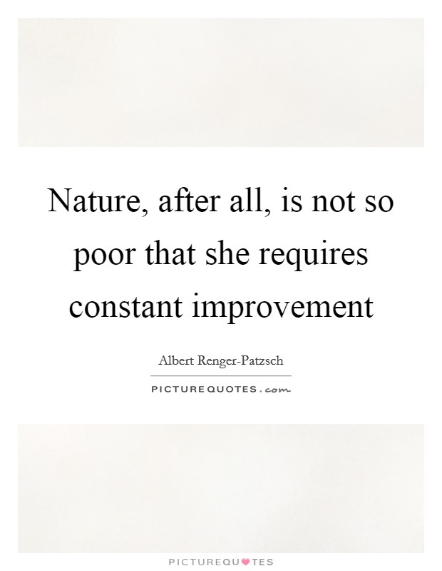 Nature, after all, is not so poor that she requires constant improvement Picture Quote #1