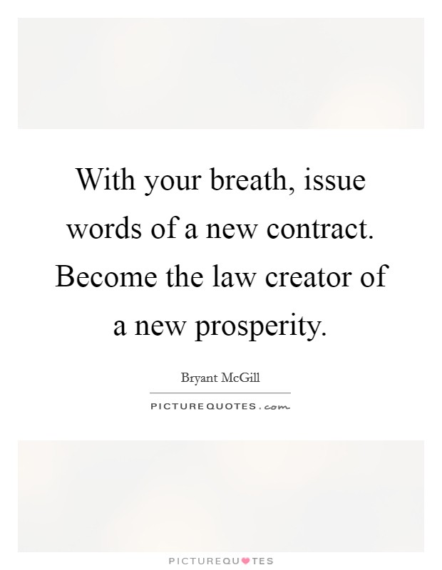 With your breath, issue words of a new contract. Become the law creator of a new prosperity. Picture Quote #1