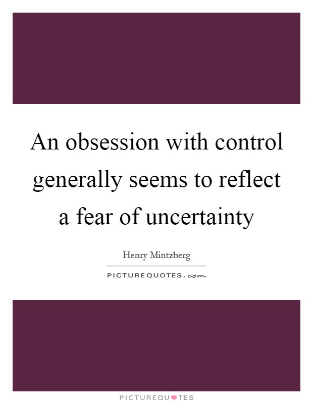 An obsession with control generally seems to reflect a fear of uncertainty Picture Quote #1