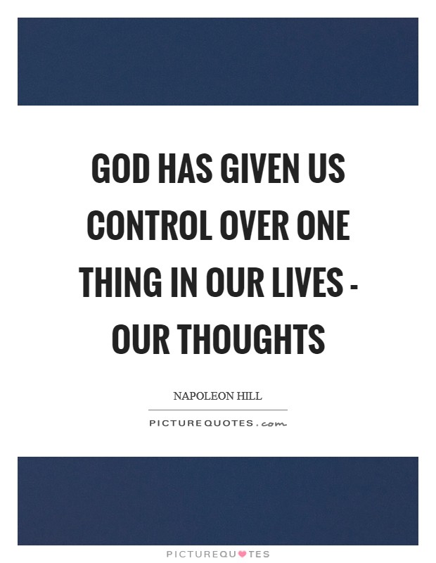 God has given us control over one thing in our lives - our thoughts Picture Quote #1