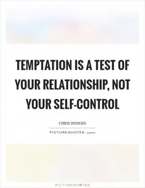 Temptation is a test of your relationship, not your self-control Picture Quote #1