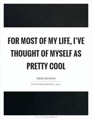 For most of my life, I’ve thought of myself as pretty cool Picture Quote #1