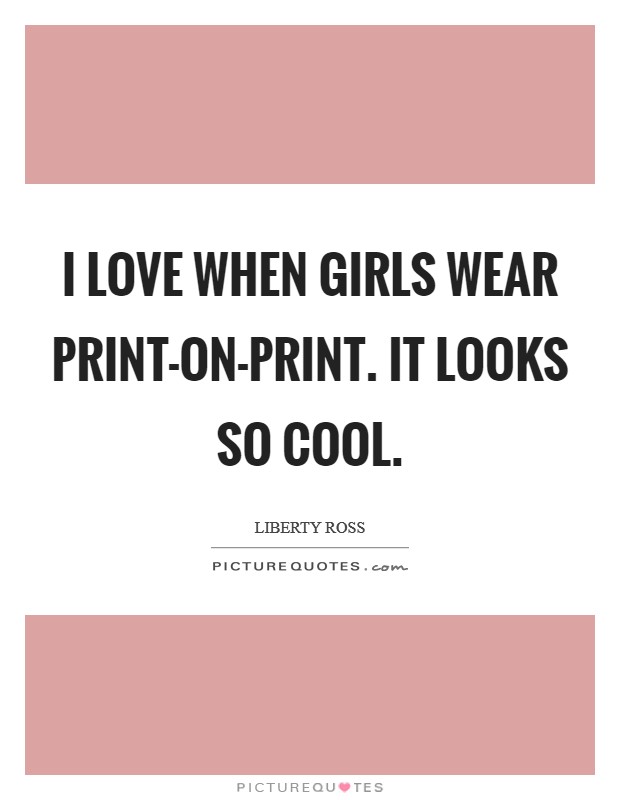 I love when girls wear print-on-print. It looks so cool. Picture Quote #1