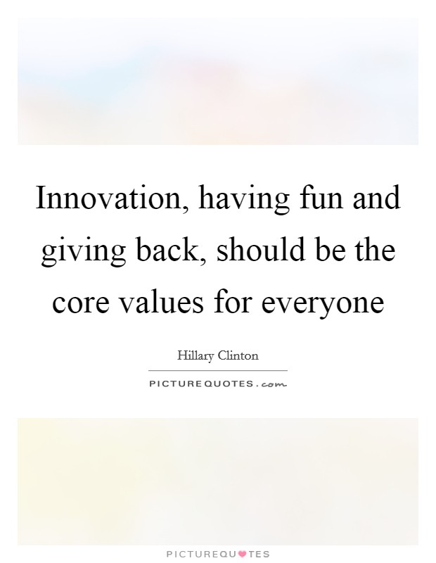 Innovation, having fun and giving back, should be the core values for everyone Picture Quote #1