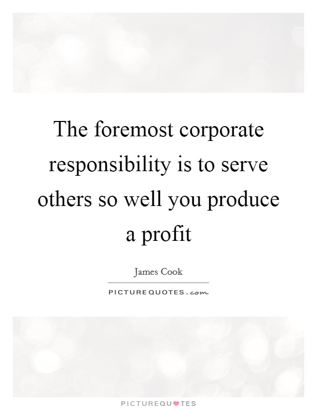 The foremost corporate responsibility is to serve others so well you produce a profit Picture Quote #1