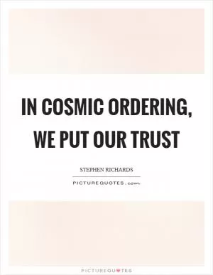 In Cosmic Ordering, we put our trust Picture Quote #1