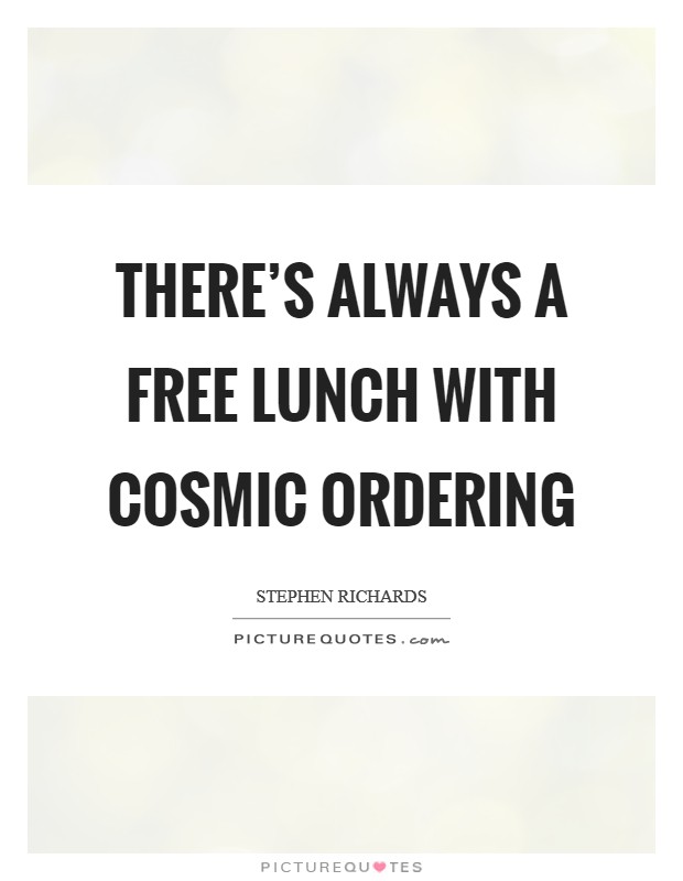 There's always a free lunch with Cosmic Ordering Picture Quote #1