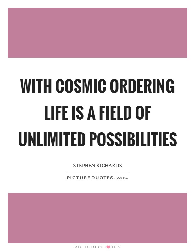 With Cosmic Ordering life is a field of unlimited possibilities Picture Quote #1