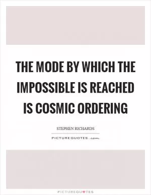 The mode by which the impossible is reached is Cosmic Ordering Picture Quote #1