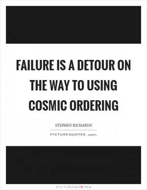 Failure is a detour on the way to using Cosmic Ordering Picture Quote #1