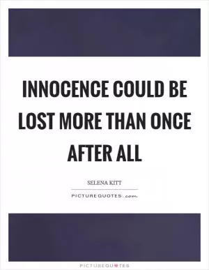 Innocence could be lost more than once after all Picture Quote #1