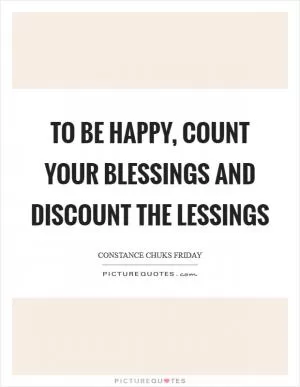 To be happy, count your blessings and discount the lessings Picture Quote #1