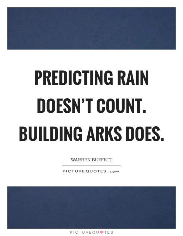 Predicting rain doesn't count. Building arks does. Picture Quote #1