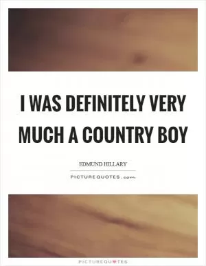 I was definitely very much a country boy Picture Quote #1