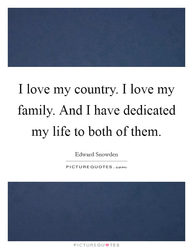 I love my country. I love my family. And I have dedicated my life to both of them. Picture Quote #1