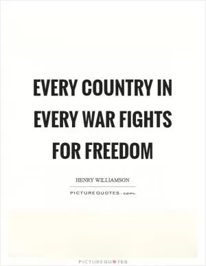 Every country in every war fights for freedom Picture Quote #1