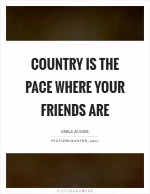Country is the pace where your friends are Picture Quote #1