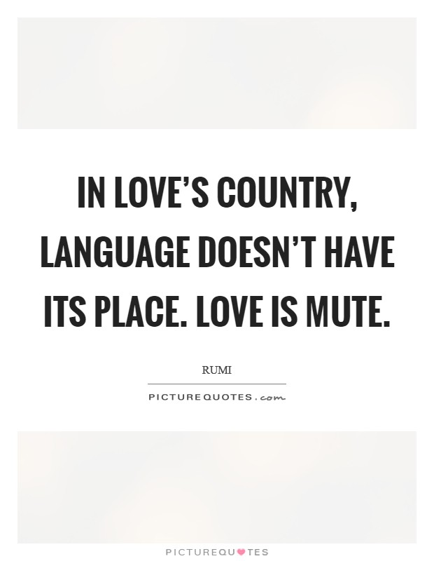 In love's country, language doesn't have its place. Love is mute. Picture Quote #1