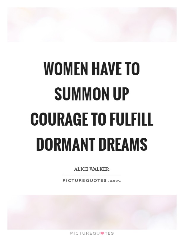 Women have to summon up courage to fulfill dormant dreams Picture Quote #1