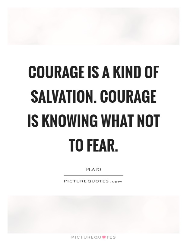 Courage is a kind of salvation. Courage is knowing what not to fear. Picture Quote #1