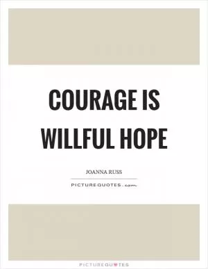 Courage is willful hope Picture Quote #1
