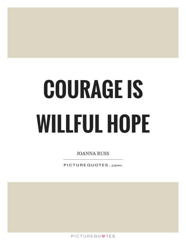 Courage is willful hope Picture Quote #1