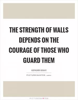 The strength of walls depends on the courage of those who guard them Picture Quote #1