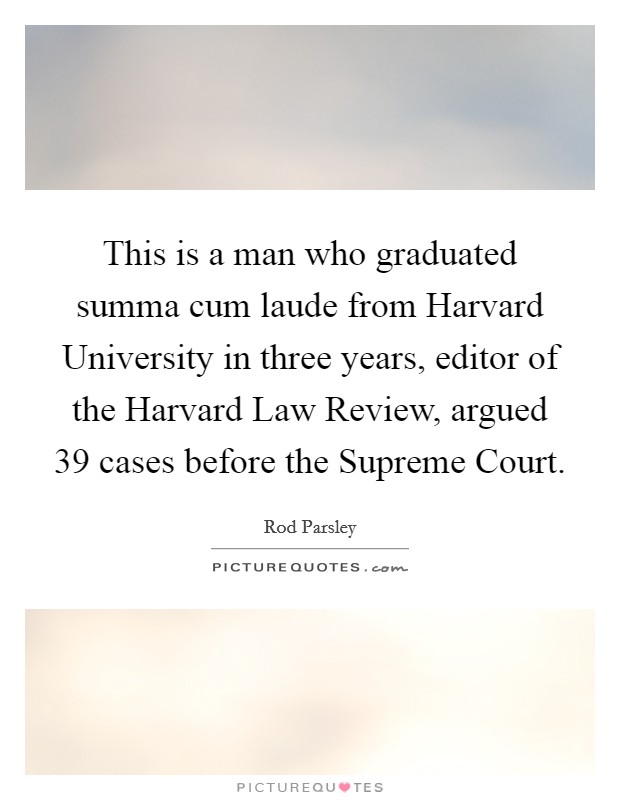 This is a man who graduated summa cum laude from Harvard University in three years, editor of the Harvard Law Review, argued 39 cases before the Supreme Court. Picture Quote #1