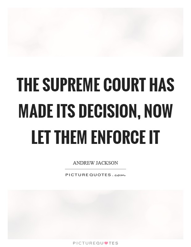 The Supreme Court has made its decision, now let them enforce it Picture Quote #1