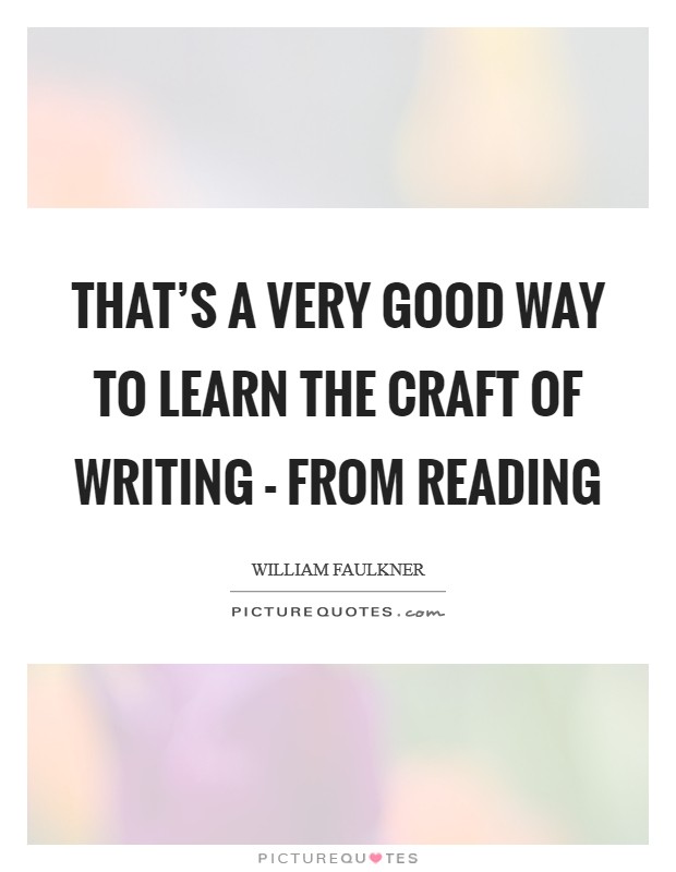 That's a very good way to learn the craft of writing - from reading Picture Quote #1
