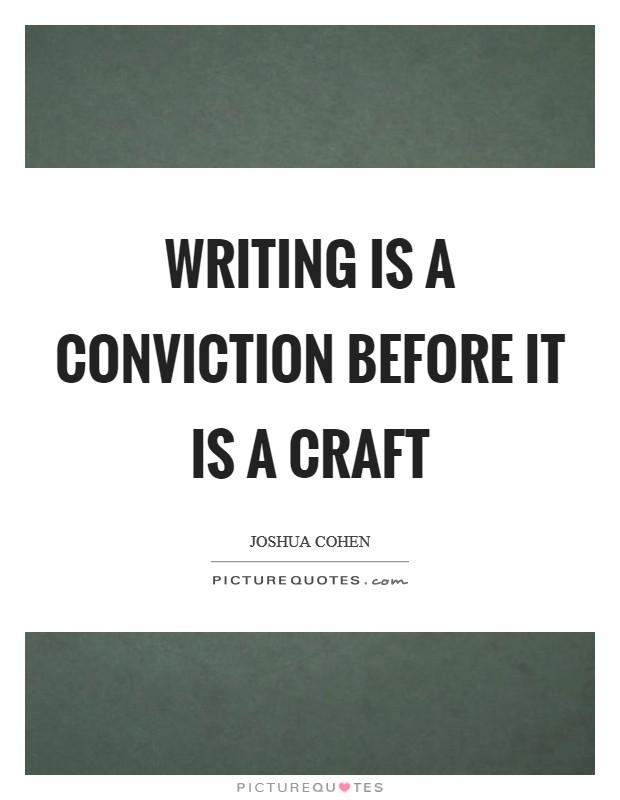 Writing is a conviction before it is a craft Picture Quote #1