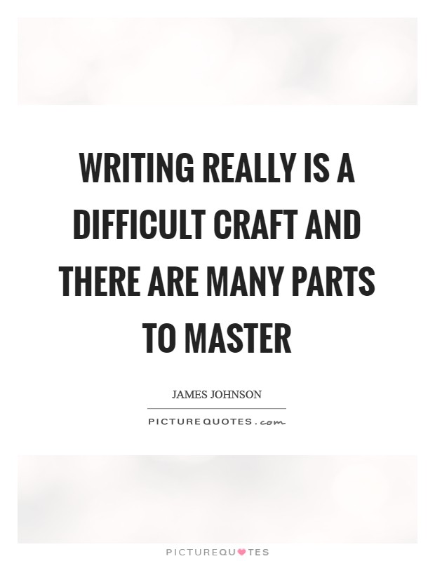 Writing really is a difficult craft and there are many parts to master Picture Quote #1