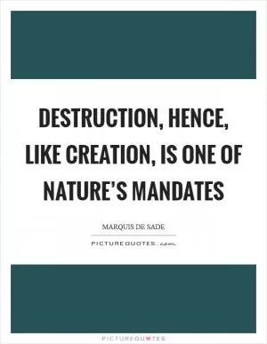 Destruction, hence, like creation, is one of Nature’s mandates Picture Quote #1