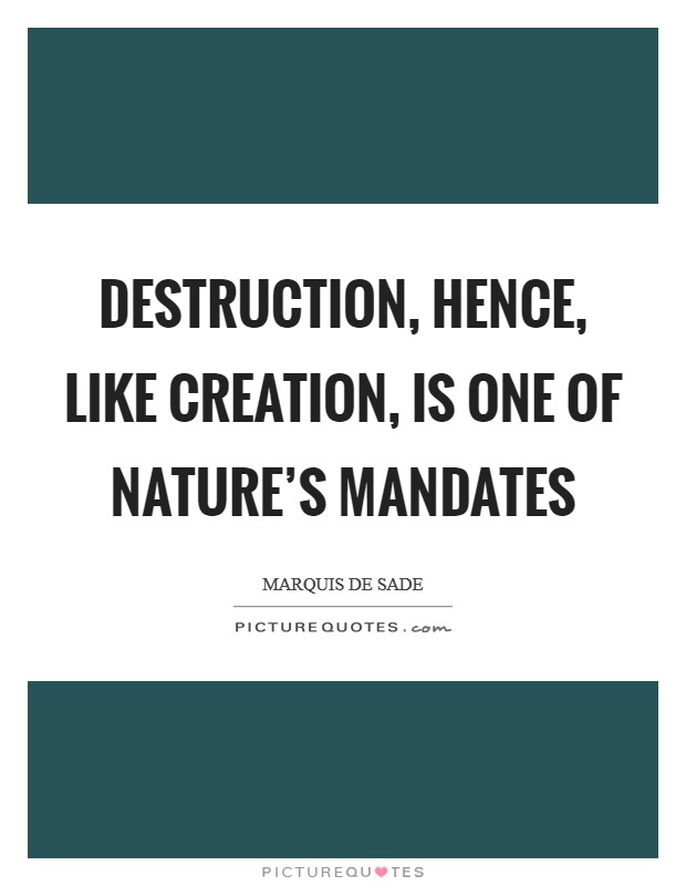 Destruction, hence, like creation, is one of Nature's mandates Picture Quote #1