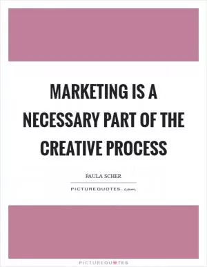 Marketing is a necessary part of the creative process Picture Quote #1