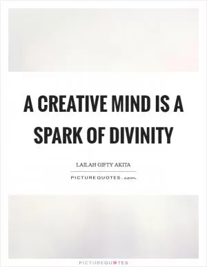 A creative mind is a spark of divinity Picture Quote #1
