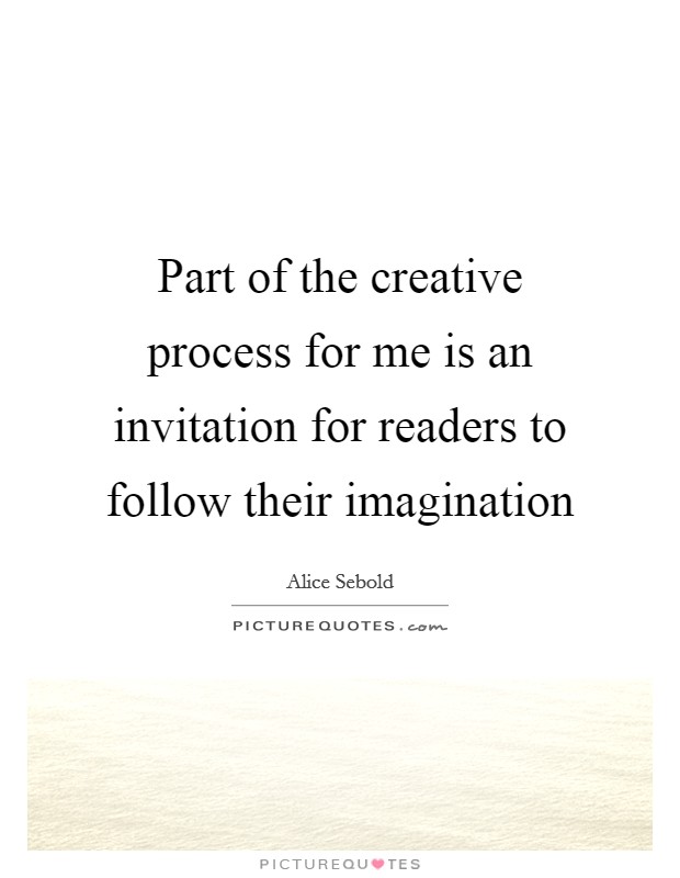 Part of the creative process for me is an invitation for readers to follow their imagination Picture Quote #1