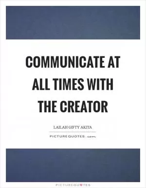 Communicate at all times with the Creator Picture Quote #1