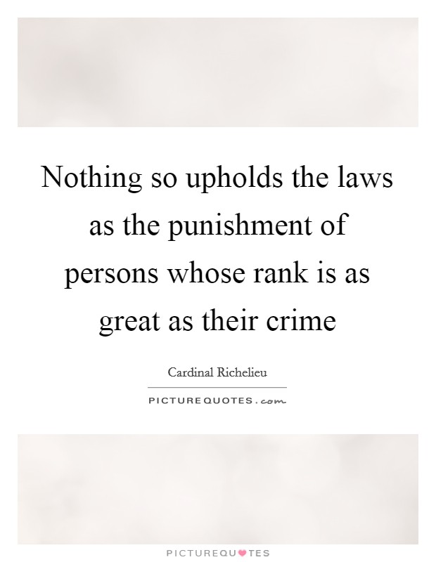 Nothing so upholds the laws as the punishment of persons whose rank is as great as their crime Picture Quote #1