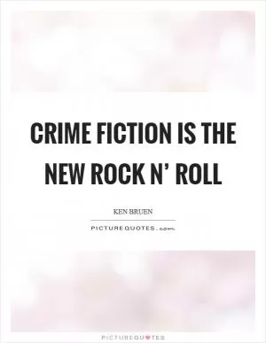 Crime fiction is the new rock n’ roll Picture Quote #1